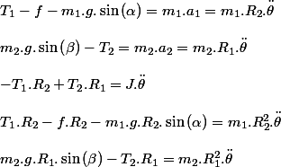 T_{1}-f-m_{1}.g.\sin\left(\alpha\right)=m_{1}.a_{1}=m_{1}.R_{2}.\ddot{\theta}
 \\ 
 \\ m_{2}.g.\sin\left(\beta\right)-T_{2}=m_{2}.a_{2}=m_{2}.R_{1}.\ddot{\theta}
 \\ 
 \\ -T_{1}.R_{2}+T_{2}.R_{1}=J.\ddot{\theta}
 \\ 
 \\ T_{1}.R_{2}-f.R_{2}-m_{1}.g.R_{2}.\sin\left(\alpha\right)=m_{1}.R_{2}^{2}.\ddot{\theta}
 \\ 
 \\ m_{2}.g.R_{1}.\sin\left(\beta\right)-T_{2}.R_{1}=m_{2}.R_{1}^{2}.\ddot{\theta}